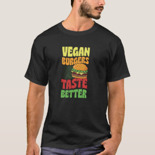 Vegan Burgers Taste Better T-Shirt