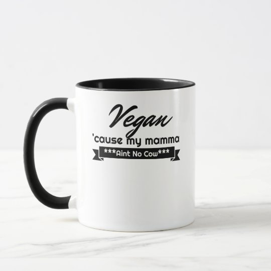 Vegan 'cause my Mamma aint no cow Mug