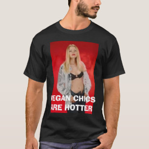 VEGAN CHICS ARE HOTTER T-Shirt