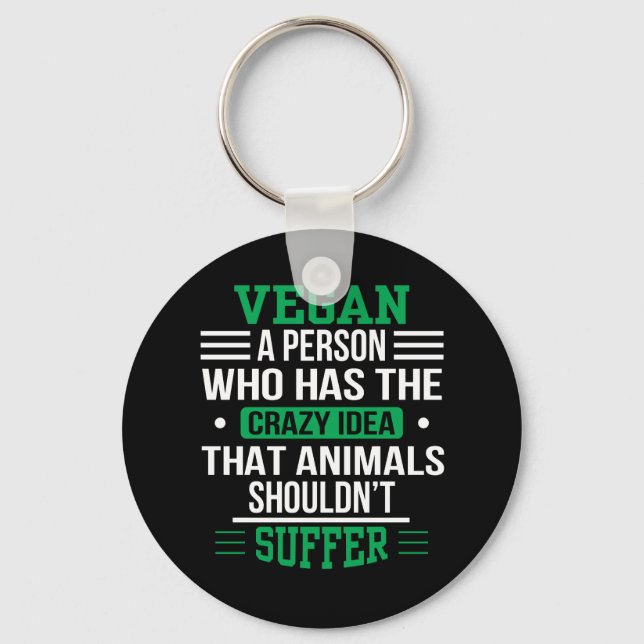 Vegan Crazy Idea Animals Shouldnt Suffer Key Ring (Front)