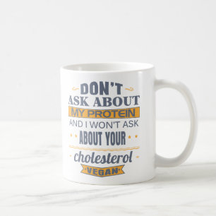 Vegan Don't Ask About My Protein Coffee Mug