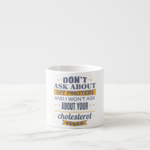 Vegan Don't Ask About My Protein Espresso Cup