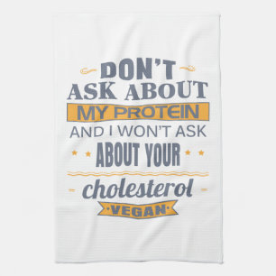 Vegan Don't Ask About My Protein Tea Towel
