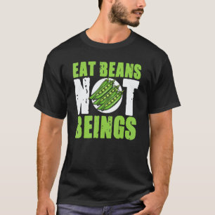 Vegan Eat Beans Not Beings Plant Based Food Vegeta T-Shirt