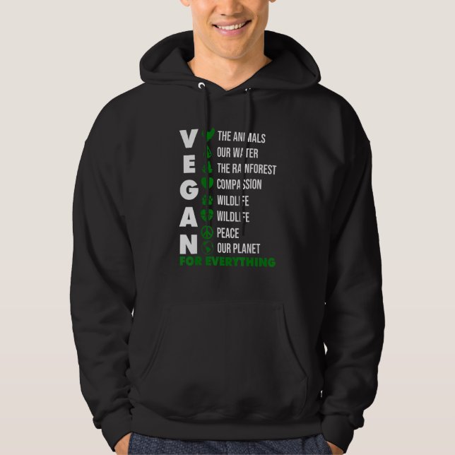 Vegan For Everything Planet or Animals Vegetarian  Hoodie (Front)