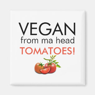 VEGAN FROM MA HEAD TOMATOES caption Magnet