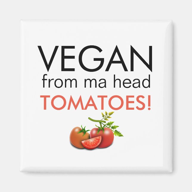 VEGAN FROM MA HEAD TOMATOES caption Magnet (Front)