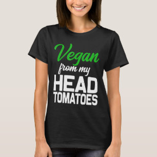 Vegan From My Head To My Tomatoes Cute Funny Trend T-Shirt