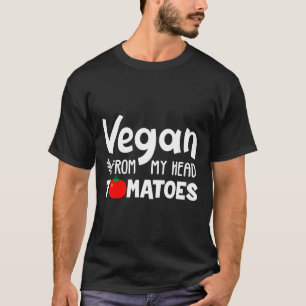 Vegan From My Head Tomato Funny Gift T-Shirt