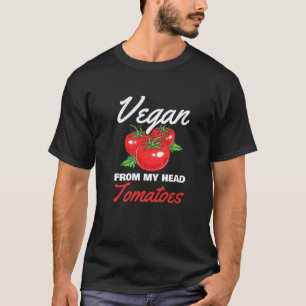 Vegan From My Head Tomatoes For Vegetarian T-Shirt
