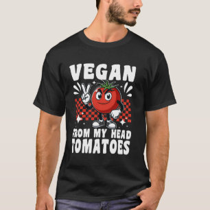 Vegan from My head Tomatoes Funny Gardener Plant B T-Shirt