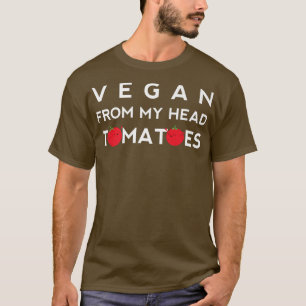 Vegan From My Head Tomatoes Funny Vegetarian Cute T-Shirt