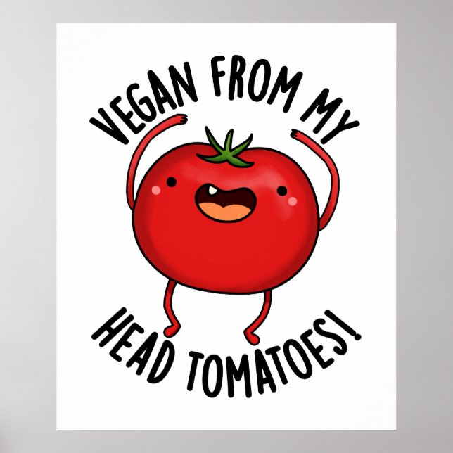 Vegan From My Head Tomatoes Funny Veggie Pun  Poster (Front)