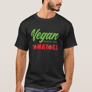 Vegan From My Head Tomatoes Organic Food Veggie Ve T-Shirt