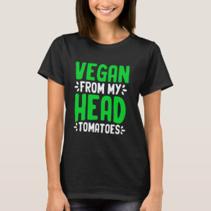 Vegan From My Head Tomatoes Plant Based Diet Veget T-Shirt