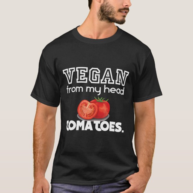 Vegan From My Head Tomatoes Proud Vegan Shirt (Front)