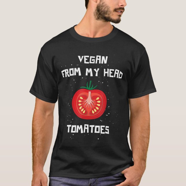 Vegan From My Head Tomatoes Shirt Funny Vegetarian (Front)