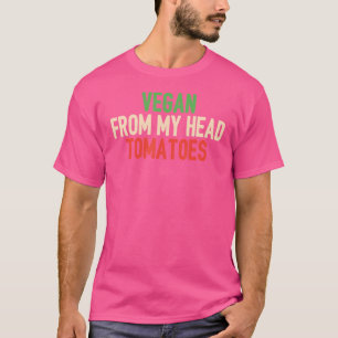 Vegan From My Head Tomatoes T-Shirt