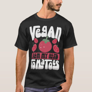 Vegan From My Head Tomatoes Veganism T-Shirt