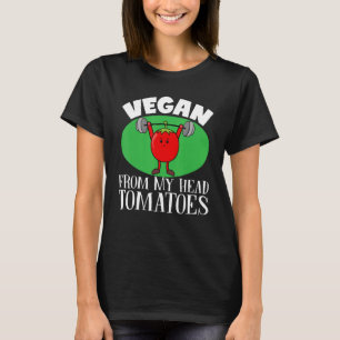 Vegan From My Head Tomatoes Vegatarian Vegetable P T-Shirt