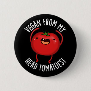 Vegan From My Head Tomatoes Veggie Pun Dark BG 6 Cm Round Badge