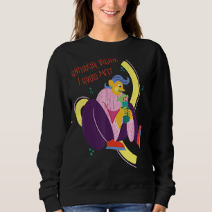 Vegan I Avoid Meet Funny Antisocial Sweatshirt
