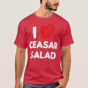 Vegan  I Love Ceasar Salad  Vegetarian  T-Shirt