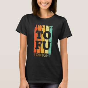 Vegan I Want Tofu Tonight Vegetarian Retro Vegan D T-Shirt