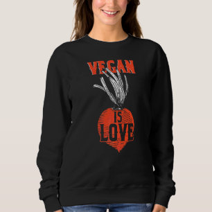 Vegan Is Love Vegetarian Veganism Animal Rights Ve Sweatshirt