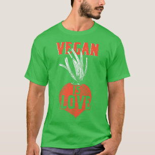 Vegan Is Love Vegetarian Veganism Animal Rights Ve T-Shirt