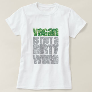 Vegan is not a dirty word T-Shirt