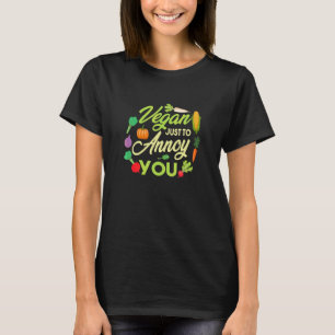 Vegan Just To Annoy You Veganism Vegetable Green T-Shirt
