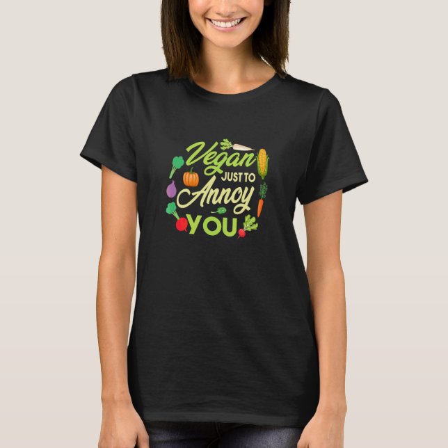 Vegan Just To Annoy You  Veganism Vegetable Green  T-Shirt (Front)