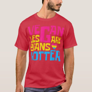 Vegan Lesbians Are Hotter Queer Gay Vegans Veganis T-Shirt