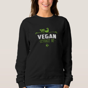 Vegan Lettuce Be Sweatshirt