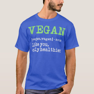 Vegan Like You Only Healthier Funny Vegetarian Hea T-Shirt
