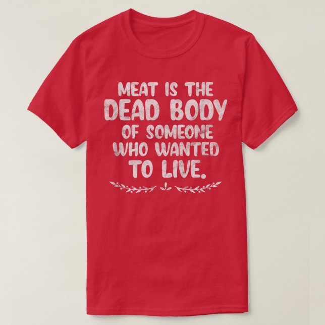 Vegan Meat Dead Body of Someone Who Wanted To Live T-Shirt (Design Front)