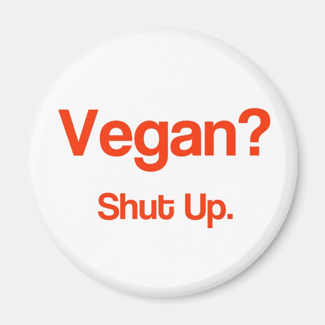 Vegan? Shut Up. Magnet (Front)