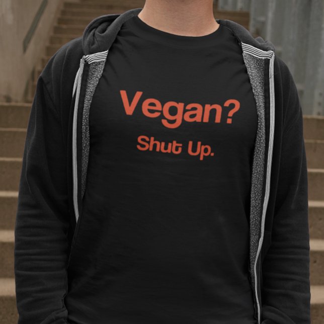 Vegan? Shut Up. T-Shirt (Creator Uploaded)