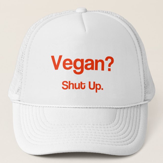 Vegan? Shut Up. Trucker Hat (Front)