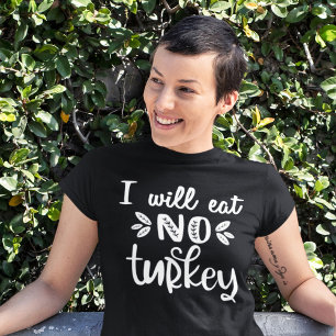 Vegan thanksgiving I will eat no turkey T-Shirt