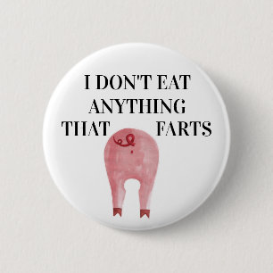 Vegan Vegetarian   I Don't Eat Anything That Farts 6 Cm Round Badge