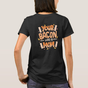 Vegan Vegetarian Quote Your Bacon Had A Mum Anti M T-Shirt