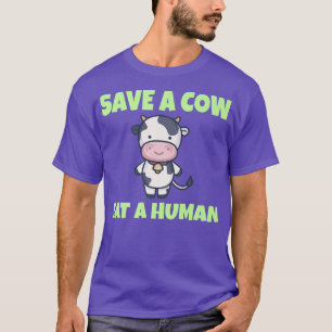 VEGAN VEGETARIAN Save a Cow eat a Human T-Shirt
