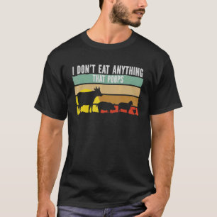 Vegan Vegetarian Veganism I Don't Eat Anything Tha T-Shirt