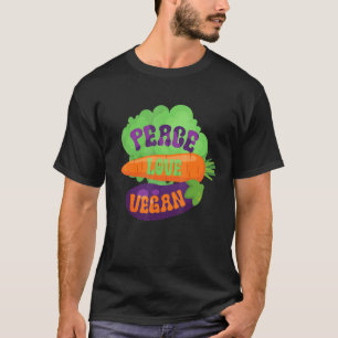 Vegan Vegetarian Veganism Veggie  Peace Love Vegan T-Shirt