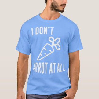 Vegan Vegetarian Vegetable Carrots  I Dont Carrot  T-Shirt