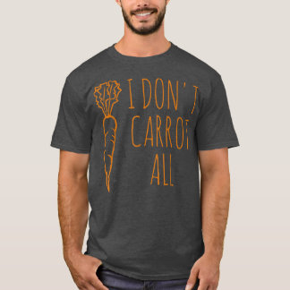 Vegan Vegetarian Vegetable  I Don't Carrot At All  T-Shirt