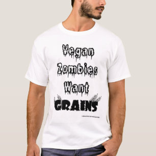 Vegan Zombies Want Grains T-Shirt