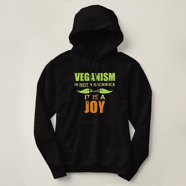 Veganism is NOT a Sacrifice, It's a JOY Hoodie (Design Front)